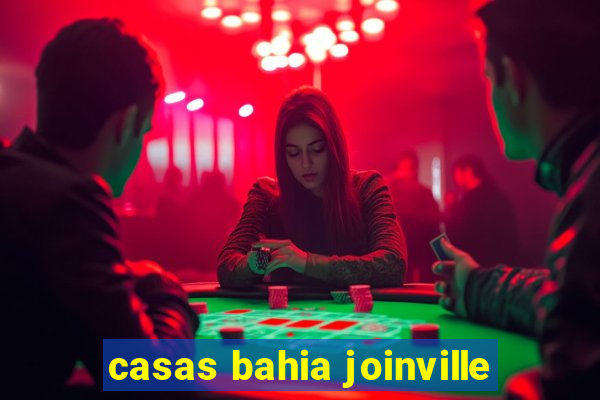 casas bahia joinville